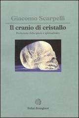 Il cranio di cristallo. Evoluzione della specie e spiritualismo di Giacomo Scarpelli edito da Bollati Boringhieri