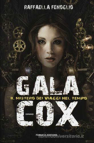Gala Cox e il mistero dei viaggi nel tempo di Raffaella Fenoglio edito da Fanucci