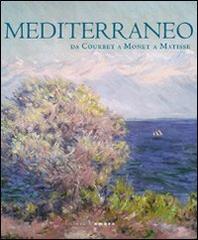 Mediterraneo. Da Courbet a Monet a Matisse edito da Silvana