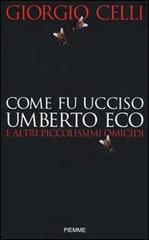 Come fu ucciso Umberto Eco e altri piccolissimi omicidi di Giorgio Celli edito da Piemme