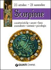 Scorpione. Caratteristiche, amore, luna, ascendente, sintonie, psicologia edito da Demetra