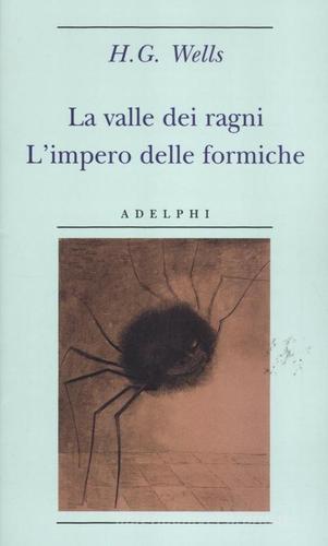 La valle dei ragni-L'impero delle formiche di Herbert George Wells edito da Adelphi