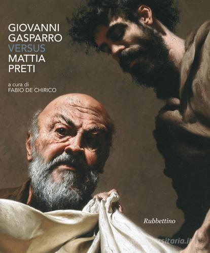 Giovanni Gasparro versus Mattia Preti. Ediz. a colori edito da Rubbettino