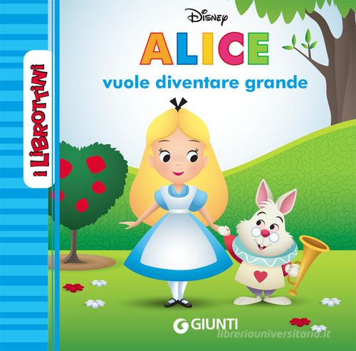 Alice vuole diventare grande. I librottini. Ediz. a colori edito da Disney Libri