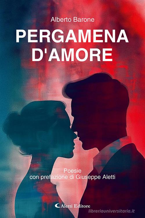 Pergamena d'amore di Alberto Barone edito da Aletti editore