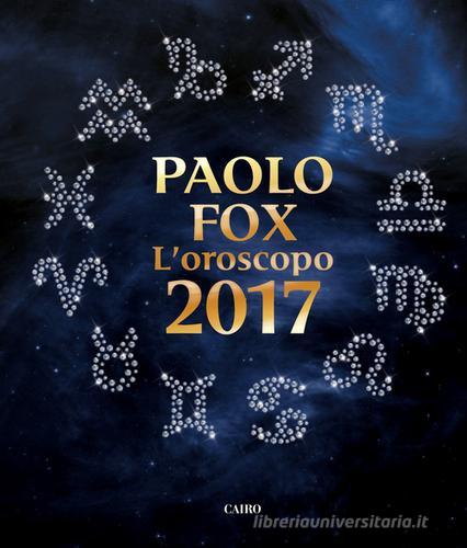 L' oroscopo 2017 di Paolo Fox edito da Cairo Publishing