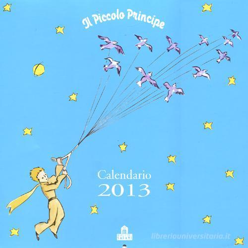 Il Piccolo Principe. Calendario 2013 edito da Magazzini Salani
