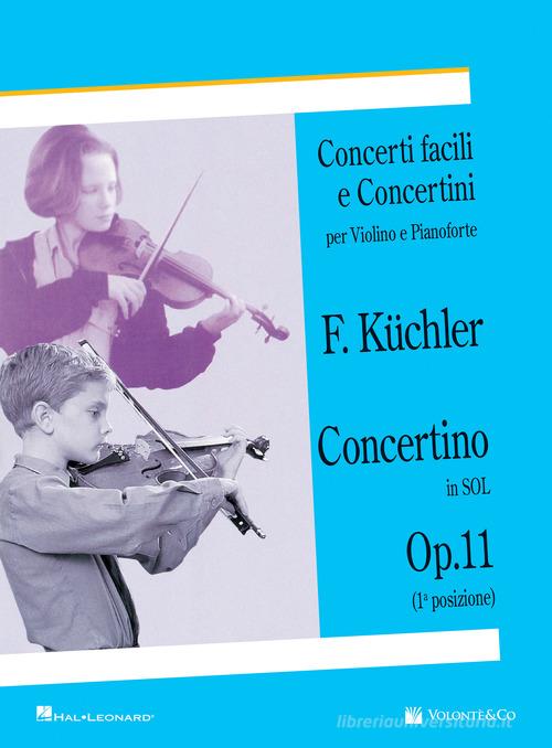 Concertino in Sol op. 11 (1ª posizione). Concerti facili e concertini per violino e pianoforte di Ferdinand Küchler edito da Volontè & Co