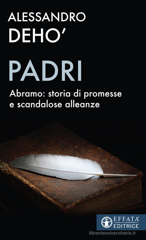 Padri. Abramo: storia di promesse e di scandalose alleanze di Alessandro Deho' edito da Effatà