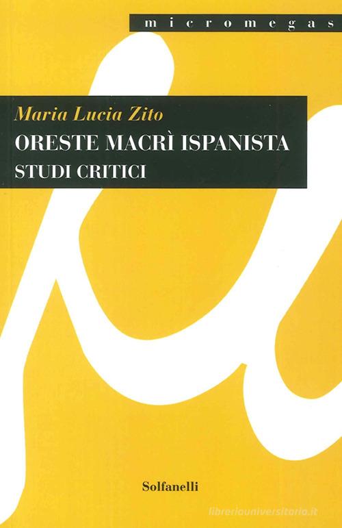 Oreste Macrì ispanista. Studi critici di M. Lucia Zito edito da Solfanelli
