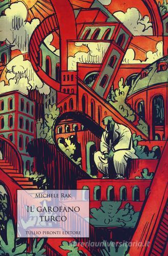 Libro Il garofano turco di Michele Rak Narrativa di Tullio Pironti
