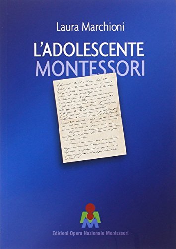 L' adolescente Montessori di Laura Marchioni edito da Opera Nazionale Montessori