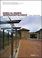 Guida al Museo geopaleontologico Alto Aventino di Silvano Agostini, M. Adelaide Rossi edito da Synapsi