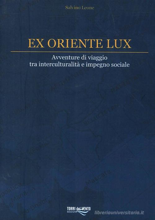 Ex oriente lux di Salvino Leone edito da Torri del Vento Edizioni di Terra di Vento