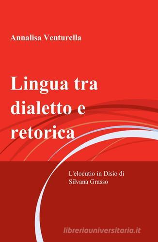 Lingua tra dialetto e retorica di Annalisa Venturella edito da ilmiolibro self publishing