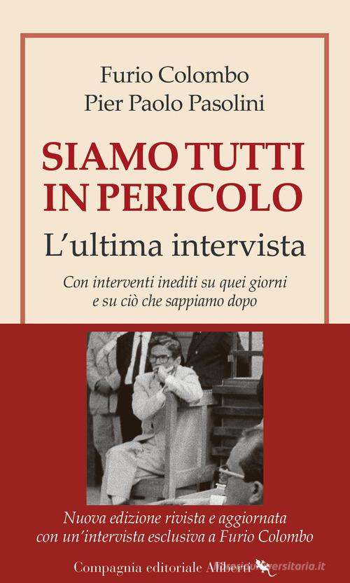 Siamo tutti in pericolo. L'ultima intervista. Nuova ediz. di Furio Colombo, Pier Paolo Pasolini edito da Compagnia Editoriale Aliberti