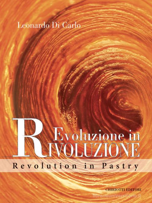 Evoluzione in rivoluzione. Ediz. italiana e inglese di Leonardo Di Carlo edito da Chiriotti