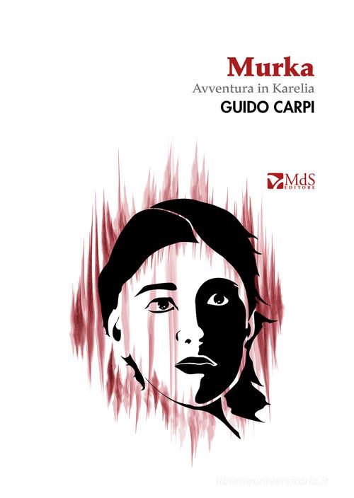 Libro Murka. Avventura in Karelia di Guido Carpi Lumina di MdS Editore
