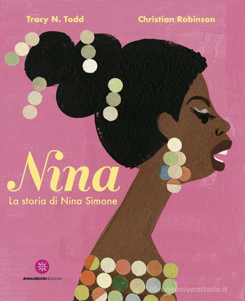 Nina. La storia di Nina Simone di Tracy N. Todd edito da AnimaMundi Edizioni