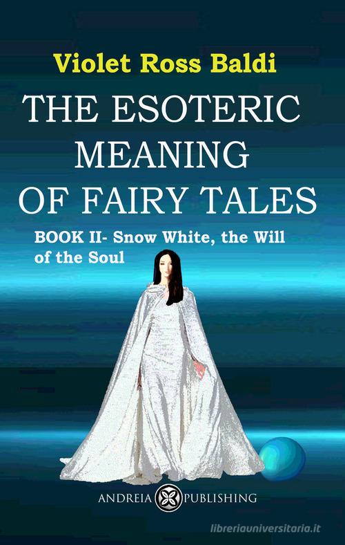 The esoteric meaning of fairy tales. Ediz. illustrata vol.2 di Violet Ross edito da Andreia