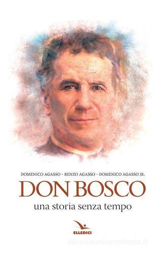 Don bosco. Una storia senza tempo di Renzo Agasso, Domenico Agasso, Domenico jr. Agasso edito da Editrice Elledici