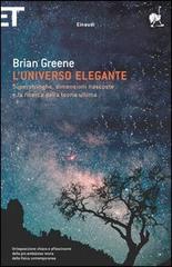 L' universo elegante. Superstringhe, dimensioni nascoste e la ricerca della teoria ultima di Brian Greene edito da Einaudi