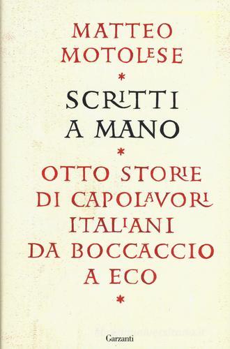 Scritti a mano. Otto storie di capolavori italiani da Boccaccio a Eco di Matteo Motolese edito da Garzanti