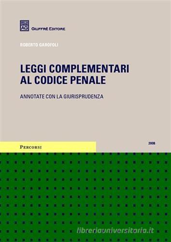Leggi complementari al codice penale. Annotate con la giurisprudenza (2008) di Roberto Garofoli edito da Giuffrè
