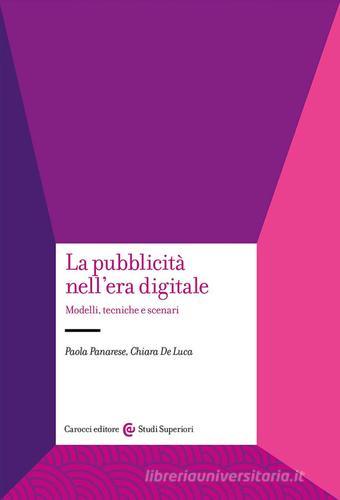 La pubblicità nell'era digitale. Modelli, tecniche e scenari di Paola Panarese, Chiara De Luca edito da Carocci