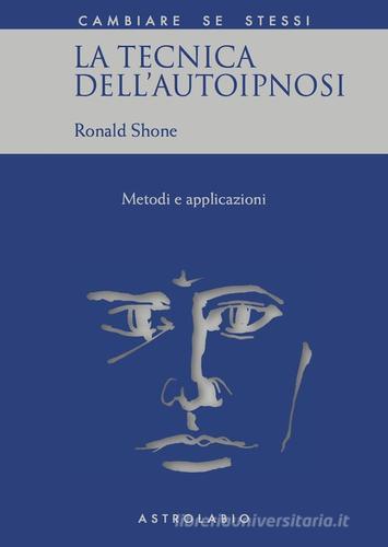 La tecnica dell'autoipnosi di Ronald Shone edito da Astrolabio Ubaldini
