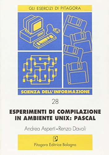 Esperimenti di compilazione in ambiente Unix: Pascal di Andrea Asperti, Renzo Davoli edito da Pitagora