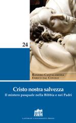 Cristo nostra salvezza. Il mistero pasquale nella Bibbia e nei Padri di Raniero Cantalamessa, Enrico Dal Covolo edito da Lateran University Press