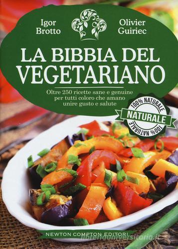La bibbia del vegetariano di Igor Brotto, Olivier Guiriec edito da Newton Compton