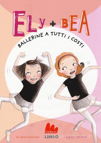 Ballerine a tutti i costi. Ely + Bea vol.6 di Annie Barrows, Sophie Blackall edito da Gallucci