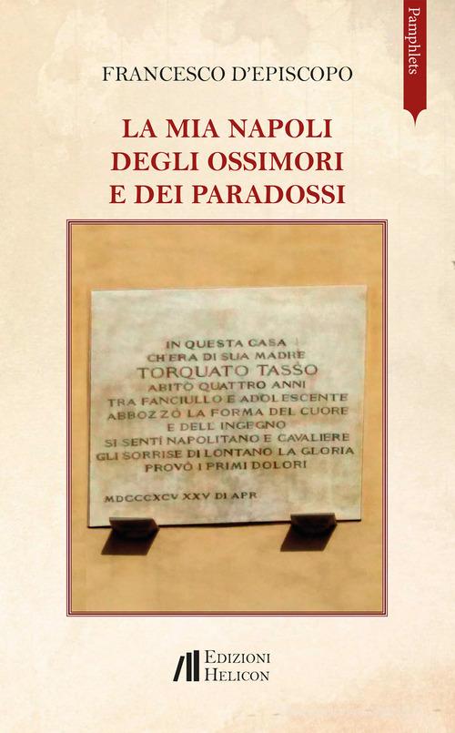 La mia Napoli degli ossimori e dei paradossi di Francesco D'Episcopo edito da Helicon