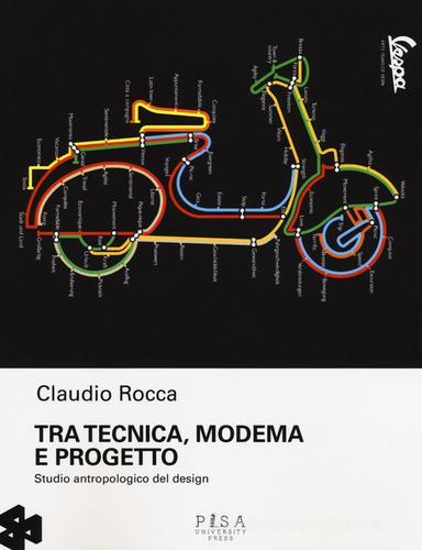 Tra tecnica, moderna e progetto di Claudio Rocca edito da Pisa University Press