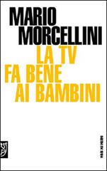 La Tv fa bene ai bambini di Mario Morcellini edito da Booklet Milano