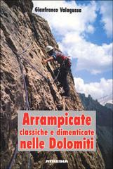 Arrampicate nelle Dolomiti classiche e dimenticate di Gianfranco Valagussa edito da Athesia