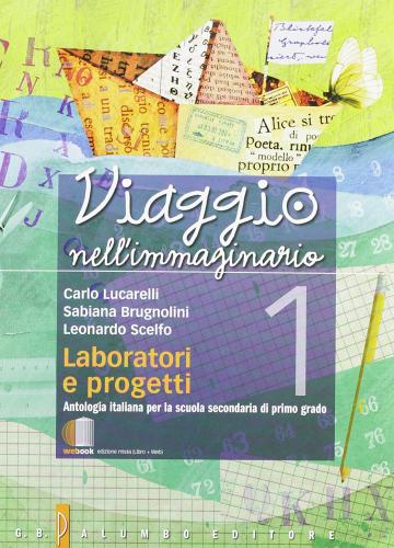 Viaggio nell'immaginario. Antologia italiana. Con laboratorio e progetti. Per la Scuola media. Con espansione online vol.1 di Carlo Lucarelli, Sabiana Brugnolini, Leonardo Scelfo edito da Palumbo