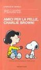 Amici per la pelle, Charlie Brown! di Charles M. Schulz edito da Dalai Editore