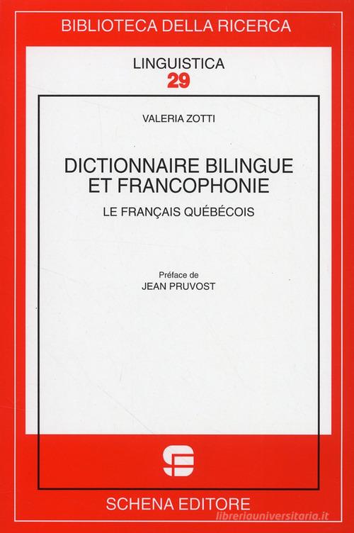 Dictionnaire bilingue et francophonie. Le francais quebecois di Valeria Zotti edito da Schena Editore