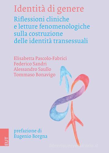 Identità di genere. Riflessioni cliniche e letture fenomenologiche sulla costruzione delle identità transessuali edito da EUT