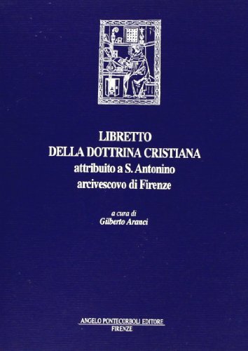 Libretto della dottrina cristiana attribuito a s. Antonino arcivescovo di Firenze di Gilberto Aranci edito da Pontecorboli Editore