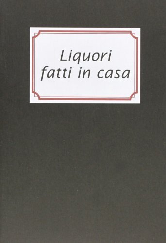 Liquori fatti in casa di Giuliana Pezzoli edito da Panozzo Editore