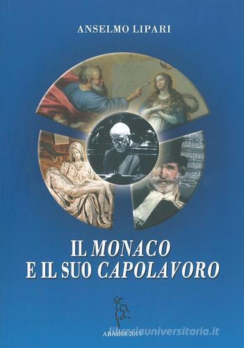 Il monaco e il suo capolavoro di Anselmo dei Monaci di Monreale (don Lipari edito da Abadir