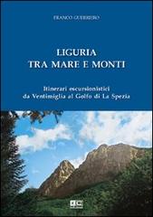Liguria tra mare e monti. Itinerari escursionistici da Ventimiglia al Golfo di La Spezia di Franco Guerriero edito da KC Edizioni