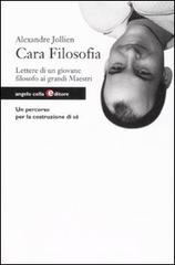 Cara filosofia. Lettere di un giovane filosofo ai grandi maestri di Alexandre Jollien edito da Angelo Colla Editore