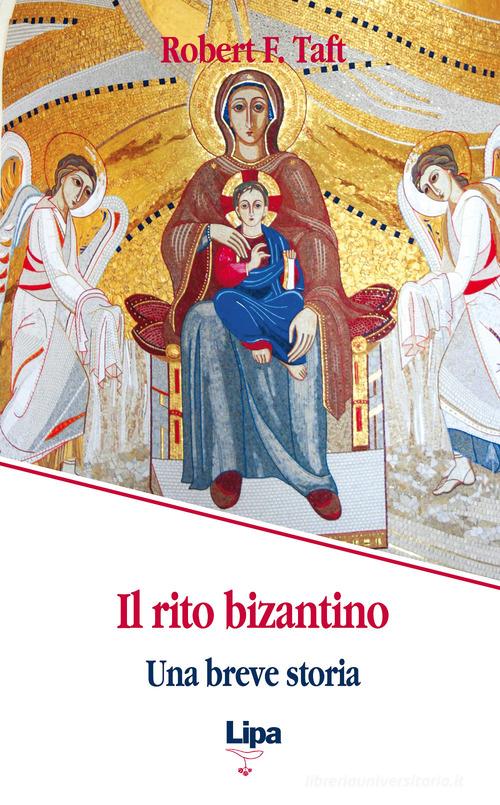 Il rito bizantino. Una breve storia di Robert F. Taft edito da Lipa