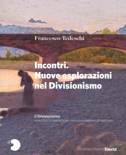 Il Divisionismo. Pinacoteca Fondazione Cassa di Risparmio di Tortona. Ediz. a colori vol. 2 di Francesco Tedeschi edito da Mondadori Electa