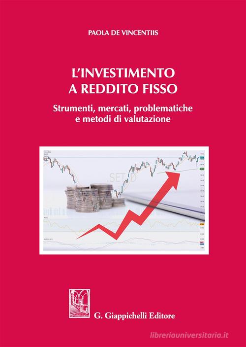L' investimento a reddito fisso. Strumenti, mercati, problematiche e metodi di valutazione di Paola De Vincentiis edito da Giappichelli